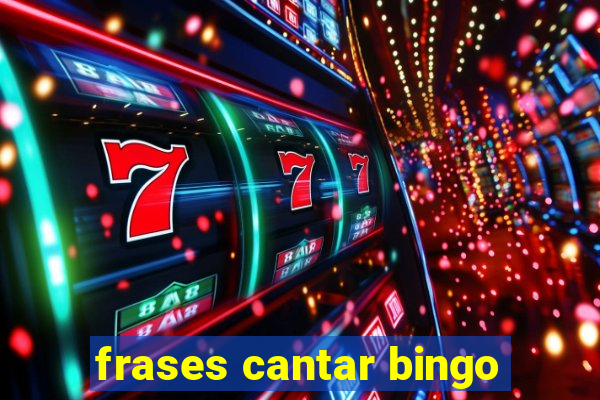 frases cantar bingo